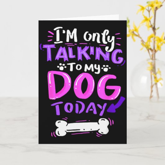 Ich rede heute nur mit meinem Hund - Geschenk für Karte (Gelbe Blume)