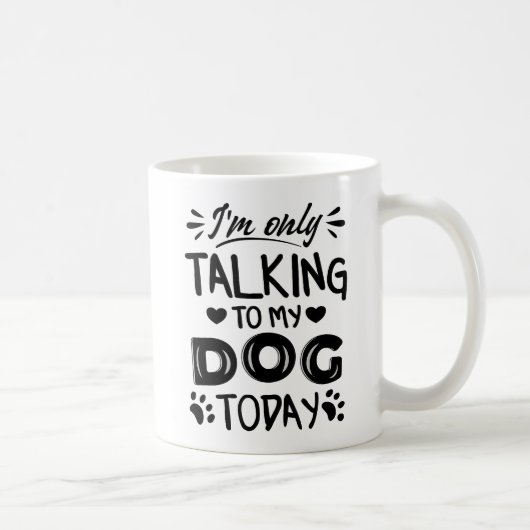 Ich rede heute nur mit meinem Hund Kaffeetasse (Rechts)