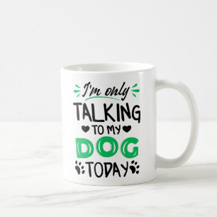 Ich rede heute nur mit meinem Hund Kaffeetasse