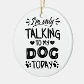 Ich rede heute nur mit meinem Hund Keramik Ornament (Links)