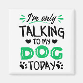 Ich rede heute nur mit meinem Hund Magnet (Vorne)