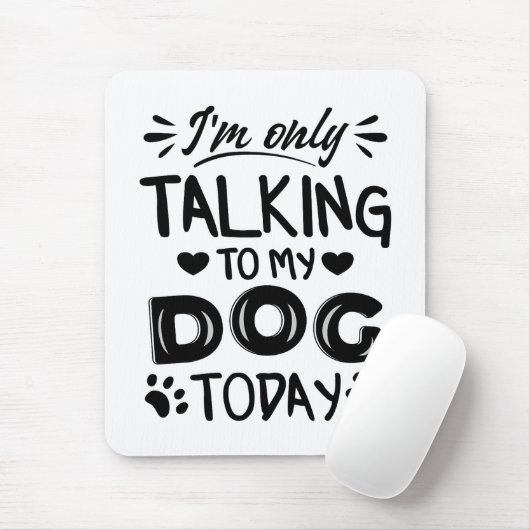 Ich rede heute nur mit meinem Hund Mousepad (Mit Mouse)