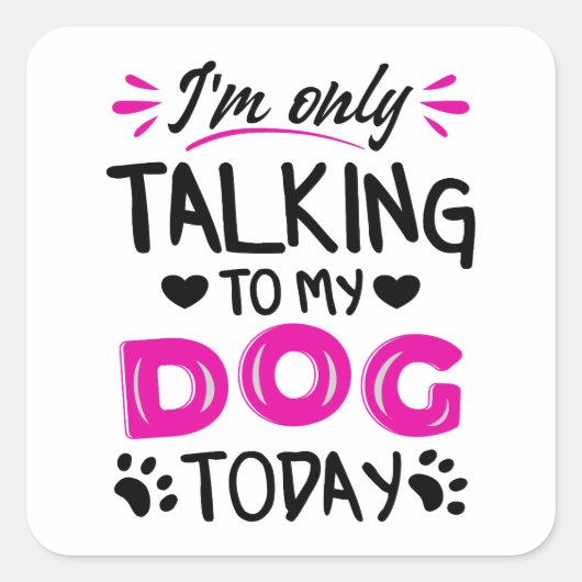 Ich rede heute nur mit meinem Hund Quadratischer Aufkleber (Vorderseite)
