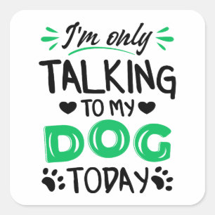 Ich rede heute nur mit meinem Hund Quadratischer Aufkleber