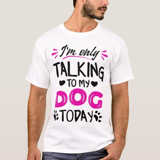 Ich rede heute nur mit meinem Hund T-Shirt (Vorderseite)