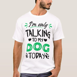Ich rede heute nur mit meinem Hund T-Shirt