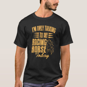 Ich rede heute nur mit meinem Rennpferd Präsens T-Shirt