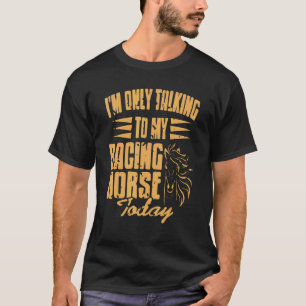 Ich rede heute nur mit meinem Rennpferd Präsens T-Shirt
