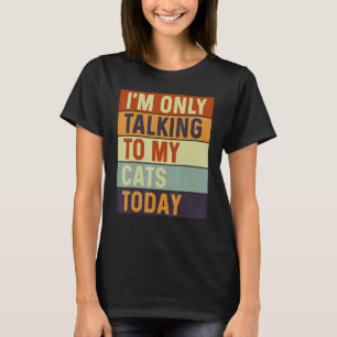 Ich rede heute nur mit meinen Katzen Katzen T-Shirt