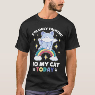 Ich rede heute nur mit meiner Katze 83 T-Shirt