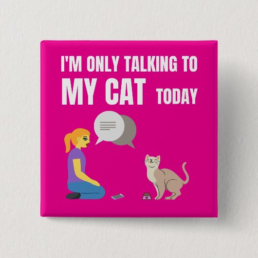 Ich rede heute nur mit meiner Katze Button (Vorderseite)