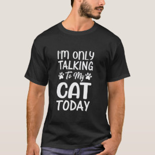 Ich rede heute nur mit meiner Katze Lustige Katzen T-Shirt