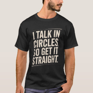 Ich rede im Kreis, also bring es auf den Punkt Lus T-Shirt