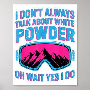 Ich rede nicht über weißes Pulver - warten Sie, do Poster