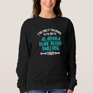 Ich rede nur mit meiner Alapaha Blue Blood Bulldog Sweatshirt
