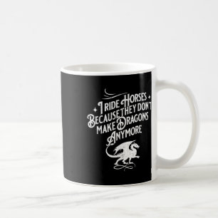 Ich reite Pferde, weil sie keine Drachen mehr mach Kaffeetasse