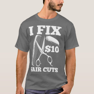 Ich repariere 10 Dollar Haarschnitt Humorer Friseu T-Shirt