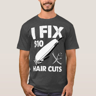 Ich repariere 10 Dollar Haarschnitte Design T-Shirt