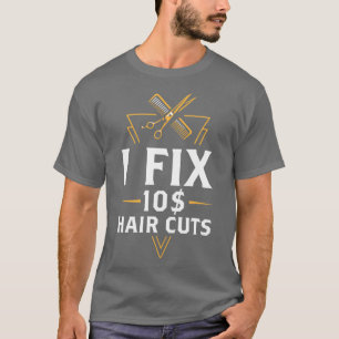 Ich repariere 10 Dollar Haarschnitte Friseur Frise T-Shirt