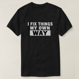 Ich repariere Dinge auf meine eigene Weise Zitat m T-Shirt
