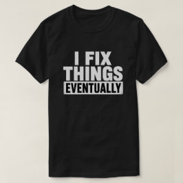 Ich repariere Dinge irgendwann lustiger zitierter T-Shirt