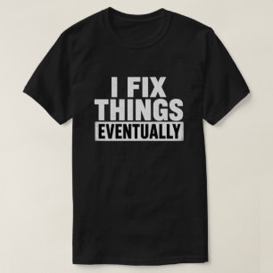 Ich repariere Dinge irgendwann lustiger zitierter T-Shirt