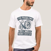 Ich repariere Probleme, von denen Sie noch nicht e T-Shirt (Vorderseite)