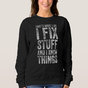 Ich repariere Sachen und ich kenne Dinge, die Spri Sweatshirt