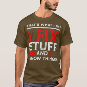 Ich repariere Sachen und ich weiß, was ich tue T-Shirt