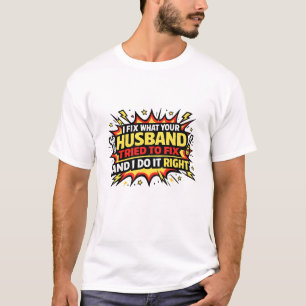 Ich repariere, was dein Mann versucht hat zu repar T-Shirt