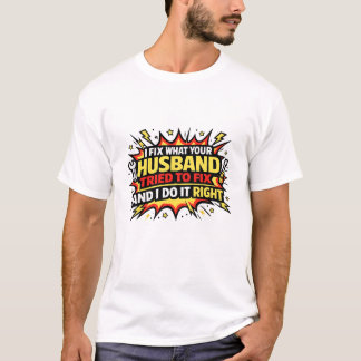 Ich repariere, was dein Mann versucht hat zu repar T-Shirt