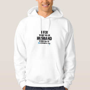 Ich repariere, was Ihr Mann zu reparieren versucht Hoodie