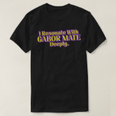Ich Resonanz mit Gabor Mate Deeply V2 T-Shirt (Design vorne)