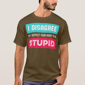 Ich respektiere Ihr Recht, stupide Funny Novelty S T-Shirt