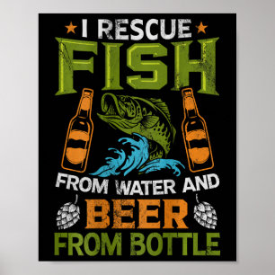 Ich rette Fische aus Wasser und Bier aus Flaschen Poster