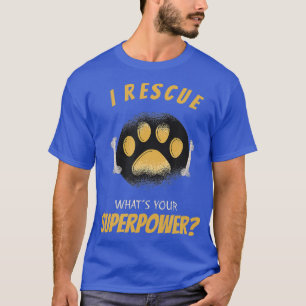 Ich rette Hunde, was für Ihre Supermacht ich habe? T-Shirt