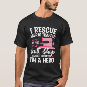 Ich rette Stoff, der im Quiltladen gefangen ist, i T-Shirt