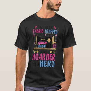 Ich rette Stoff gefangen im Quilt-Shop bin ich nic T-Shirt