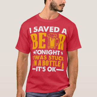 Ich Rettete heute Abend ein Bier, das in Flasche s T-Shirt