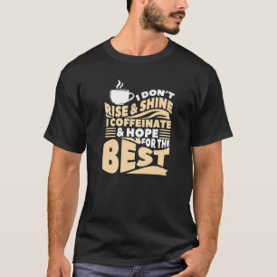 Ich richte mich nicht auf und sage guten Morgen, i T-Shirt