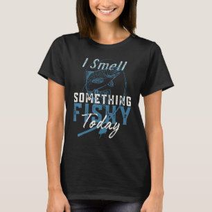 Ich rieche heute etwas Fisches beim Angeln T-Shirt