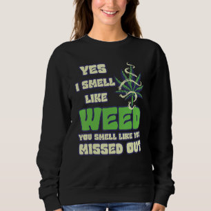 Ich rieche wie Unkraut, du riechst, als hättest du Sweatshirt