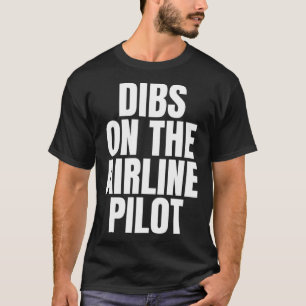 Ich rufe Dibs bei der Arbeit am Airline-Pilot-Job T-Shirt