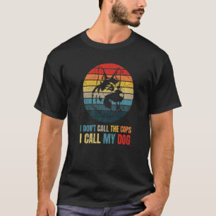 Ich Rufe Nicht Die Polizei Ich Rufe Meinen Hund De T-Shirt