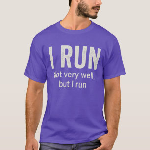 Ich RUN - Nicht sehr gut, aber ich laufe T-Shirt