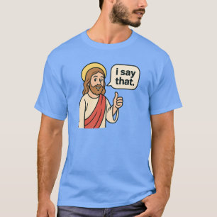 Ich sage, das klingt nach oben T-Shirt