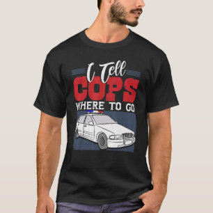 Ich sage den Polizisten, wohin der Dispatcher 911 T-Shirt