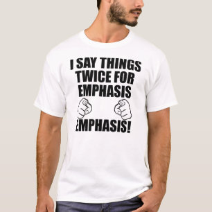 Ich sage Dinge zweimal für die Betonung von lustig T-Shirt