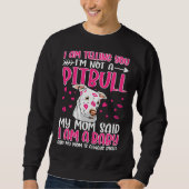 Ich sage dir, dass du kein Pitbuli bist Sweatshirt (Vorderseite)