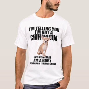 Ich sage dir, ich bin kein Chihuahua T-Shirt
